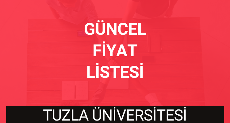 tuzla üniversitesi güncel fiyat listesi